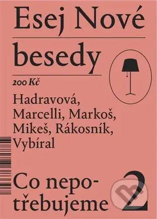 Esej Nové besedy 2 - Co nepotřebujeme - Tereza Hadravová, Stanislav Mikeš, Miroslav Marcelli, Ján Markoš, Jakub Rákosník, Zbyněk Vybíral. - kniha z…