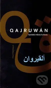 Qajruwán (tuniské město kultury) - Charif Bahbouh - kniha z kategorie Cestopisy z Afriky
