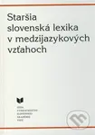 Staršia slovenská lexika v medzijazykových vzťahoch - kniha z kategorie Učebnice a slovníky