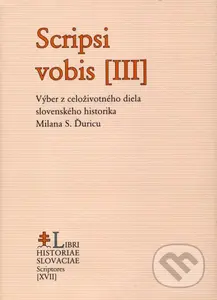 Scripsi vobis III. (Výber z celoživotného diela slovenského historika Milana S. Ďuricu) - kniha z kategorie Historie