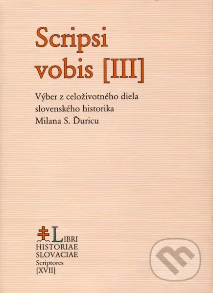 Scripsi vobis III. (Výber z celoživotného diela slovenského historika Milana S. Ďuricu) - kniha z kategorie Historie