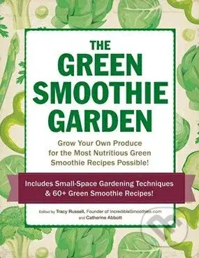 The Green Smoothie Garden (Grow Your Own Produce for the Most Nutritious Green Smoothie Recipes Possible!) - kniha z kategorie Odborné a naučné