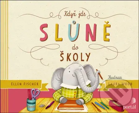 Když jde slůně do školy - Ellen Fischer, Laura Wood (Ilustrátor) - kniha z kategorie Pohádky