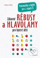 Zábavné rébusy a hlavolamy pro bystré děti - Václav Fořtík - kniha z kategorie Hlavolamy, doplňovačky, úkoly