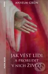 Jak vést lidi a probudit v nich život - Anselm Grün