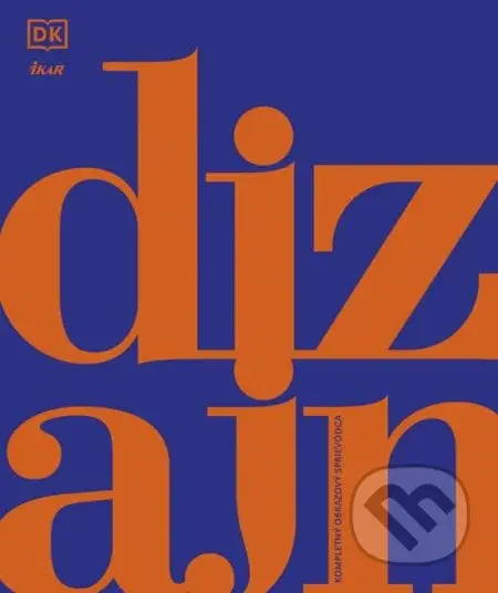 Dizajn (Kompletný obrazový sprievodca) - kniha z kategorie Umění, design a architektura