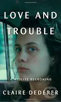 Love and Trouble (A Midlife Reckoning) - Claire Dederer - kniha z kategorie Odborné a naučné