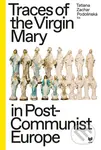Traces of the Virgin Mary in Post-Communist Europe - kniha z kategorie Historie