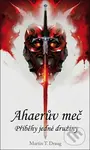 Ahaerův meč (Příběhy jedné družiny) - Martin T. Draug