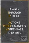 A Walk Through Prague. Actions, Performances, Happenings 1949-1989 - kniha z kategorie Umění, design a architektura