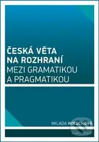 Česká věta na rozhraní mezi gramatikou a pragmatikou - kniha z kategorie Vysoké školy