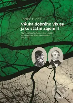 Výuka dobrého vkusu jako státní zájem (Závěr rané pražské univerzitní estetiky ve středoevropských souvislostech 1805–1848) - kniha z kategorie…
