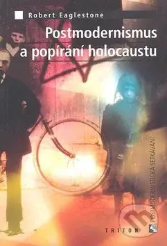 Postmodernismus a popírání holokaustu - Robert Eaglestone