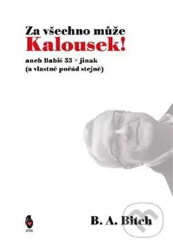 Za všechno může Kalousek! (aneb Babiš 33x jinak (a vlastně pořád stejně)) - kniha z kategorie Poezie