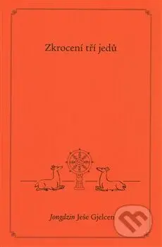 Zkrocení tří jedů - Jongdzin Ješe Gjelcen - kniha z kategorie Buddhismus