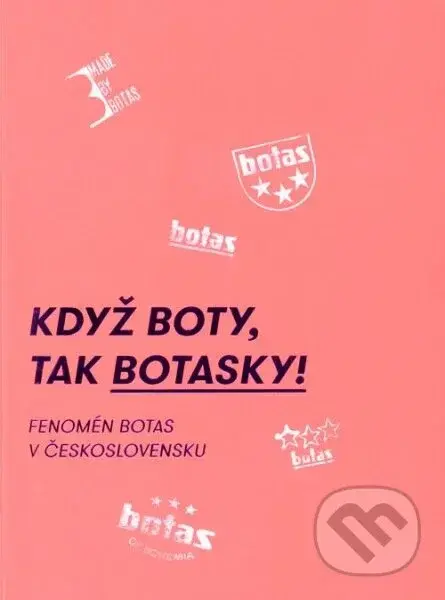 Když boty, tak botasky! (Fenomén Botas v Československu) - kniha z kategorie Historie