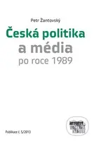Česká politika a média po roce 1989 (Publikace č. 5/2013) - kniha z kategorie Historie