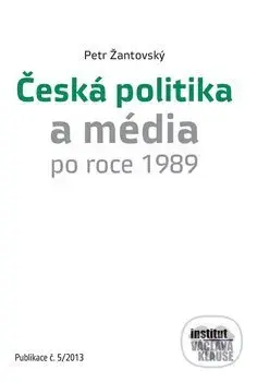 Česká politika a média po roce 1989 (Publikace č. 5/2013) - kniha z kategorie Historie