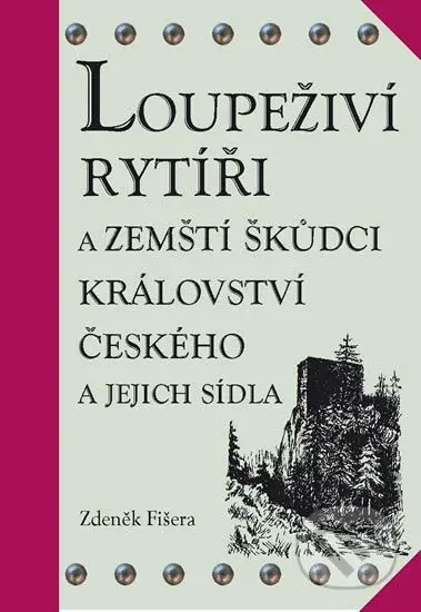Loupeživí rytíři (a zemští škůdci Království českého a jejich sídla) - kniha z kategorie Historie