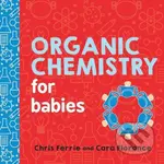 Organic Chemistry for Babies - Chris Ferrie - kniha z kategorie Pro děti