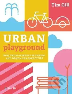 Urban Playground (How Child-Friendly Planning and Design Can Save Cities) - kniha z kategorie Architektura