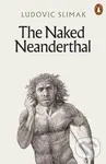 The Naked Neanderthal - Ludovic Slimak