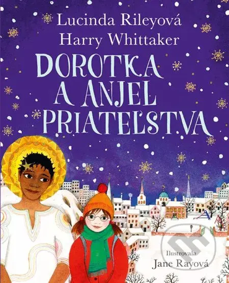 Dorotka a anjel priateľstva - Harry Whittaker, Jane Ray (ilustrátor), Lucinda Riley - kniha z kategorie Beletrie pro děti