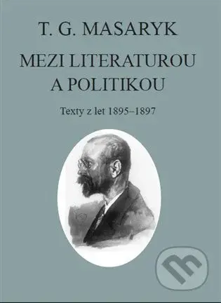 T. G. Masaryk: Mezi literaturou a politikou (Texty z let 1895-1897) - kniha z kategorie Eseje, úvahy a glosy
