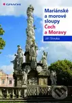 Mariánské a morové sloupy Čech a Moravy - Jiří Slouka