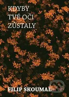 Kdyby tvé oči zůstaly - Filip Skoumal - kniha z kategorie Poezie