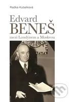 Edvard Beneš (mezi Londýnem a Moskvou) - Radka Kubelková - kniha z kategorie Historie