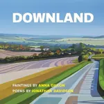 Downland: Paintings by Anna Dillon, Poems by Jonathan Davidson - Jonathan Davidson