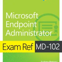 Exam Ref MD-102 Microsoft Endpoint Administrator - Andrew Bettany, Andrew Warren