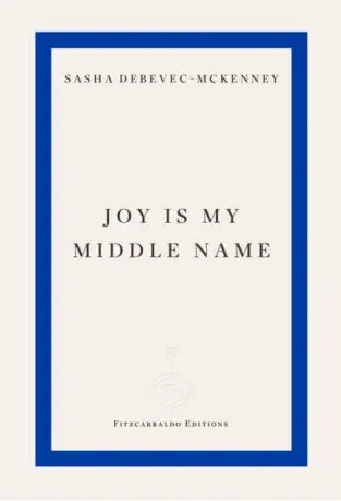 Joy Is My Middle Name - Sasha Debevec-McKenney