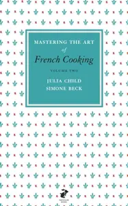 Mastering the Art of French Cooking, Vol.2 - Julia Childová, Simone Becková