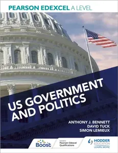 Pearson Edexcel A Level US Government and Politics - David Tuck, Anthony J Bennett, Simon Lemieux, Eric Magee