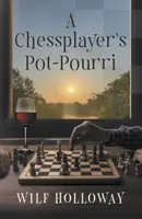 A Chessplayer's Pot-Pourri - Wilf Holloway