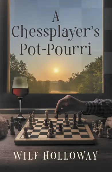 A Chessplayer's Pot-Pourri - Wilf Holloway