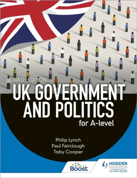 UK Government and Politics for A-level Sixth Edition - Toby Cooper, Paul Fairclough, Eric Magee, Philip Lynch