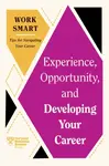 Experience, Opportunity, and Developing Your Career - Chamorro-Premuzic Tomas, Harvard Business Review, Deborah Grayson Riegel, Ruchika T. Malhotra, M
