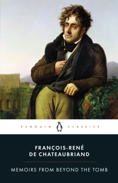 Memoirs from Beyond the Tomb - François-René de Chateaubriand