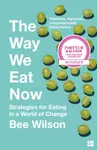 The Way We Eat Now - Bee Wilson