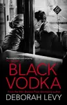 Black Vodka - Deborah Levy