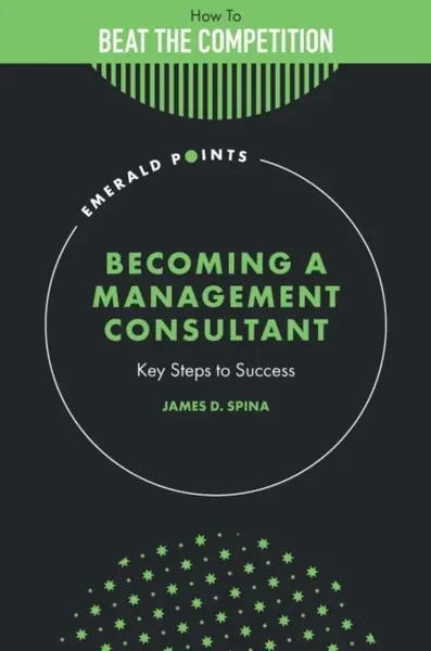 Becoming a Management Consultant - James D.  Spina