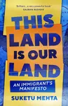 This Land Is Our Land - Suketu Mehta