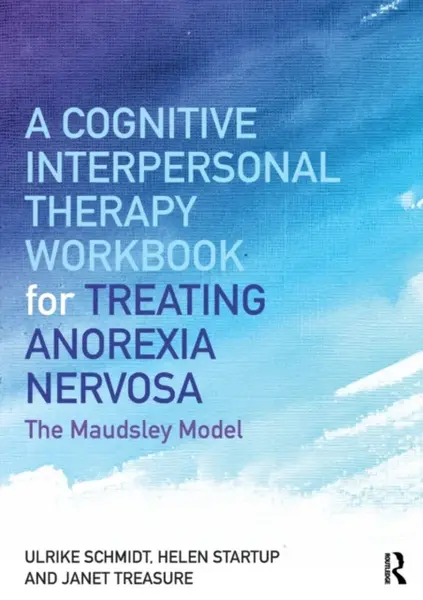 A Cognitive-Interpersonal Therapy Workbook for Treating Anorexia Nervosa - Ulrike Schmidt, Helen Startup, Janet  Treasure