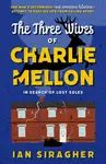 The Three Wives of Charlie Mellon - Ian Siragher