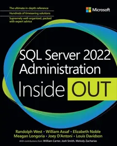 SQL Server 2022 Administration Inside Out - Elizabeth Noble, William Assaf, Randolph West, Meagan Longoria, Martina D'Antoni, Louis Davidson