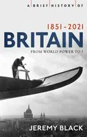 A Brief History of Britain 1851-2021 - Jeremy Black