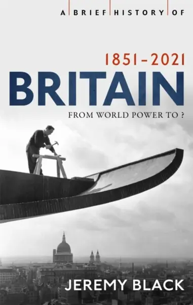 A Brief History of Britain 1851-2021 - Jeremy Black